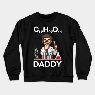 C12 H22 O11 Daddy, Chemistry Father's Day Crewneck Sweatshirt